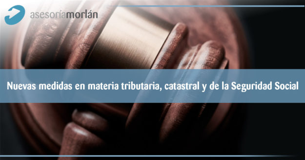 Nuevas medidas en materia tributaria, catastral y de la Seguridad Social