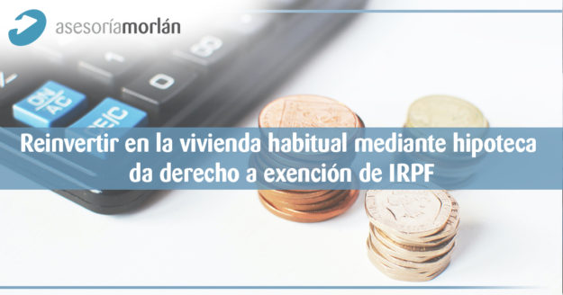 Reinvertir en la vivienda habitual mediante hipoteca da derecho a exención de IRPF